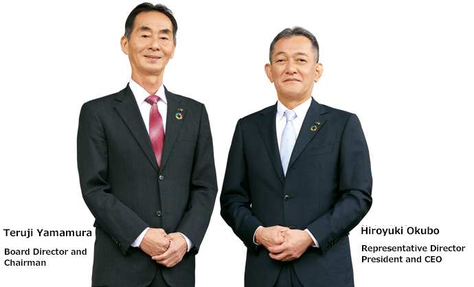 Teruji Yamamura Representative Director and Chairman, Hiroyuki Okubo Representative Director, President and CEO